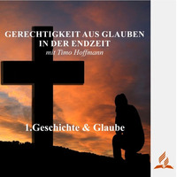 1.Geschichte &amp; Glaube - GERECHTIGKEIT AUS GLAUBEN IN DER ENDZEIT | Timo Hoffmann by Geheimnisse der Bibel