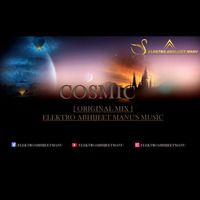 COSMIC [ ORIGINAL MIX ] ELEKTRO ABHIJEET MANU'S MUSIC by ELEKTRO ABHIIJEET MANU