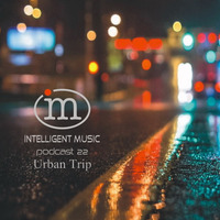 Podcast 22 / Urban Trip by Intelligent Music