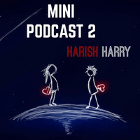 Harish - Mini Podcast (Episode - 2) by Harish Harry
