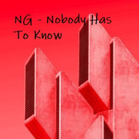 NG - Nobody Has To Know by NG