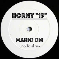 Mario DM - Horny '19 (UnOfficial Rmx) by Mario Di Meo Dj