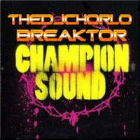 TheDjChorlo Breaktor - Champion Sound (Original Mix) 2018 by TheDjChorlo Breaktor In Session