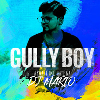 Gully Boy Apna Time Aayega (Remix ) DJ MARIO by DJ Mario