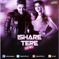 Ishare Tere (ADI MIX) by DJ ADI