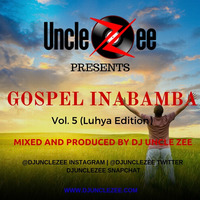 Gospel Inabamba - Vol. 5 (Luhya Edition) by DJ Uncle Zee