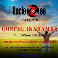 Gospel Inabamba - Vol. 6 (Church Edition) by DJ Uncle Zee