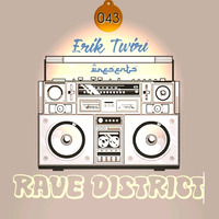 ERIK TWIRI - RAVE DISTRICT #043 by eriktwiri