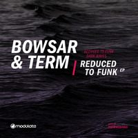 Bowsar & Term (De) - Reduced To Funk [Modulate Recordings] by Bowsar