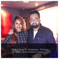 Dilbar (Desi Deep House Cover) - DJ Buddha Ft. Mariyam by DJ Buddha Dubai
