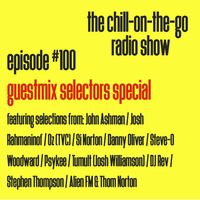 The Chill-On-The-Go Radio Show - Episode #100 - Guestmix Selectors Special by The Chill-On-The-Go Radio Show