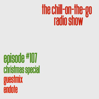 The Chill-On-The-Go Radio Show - Episode #107 - Christmas Special - Guestmix - Endote by The Chill-On-The-Go Radio Show