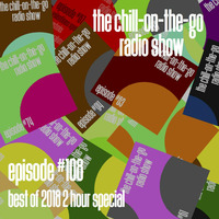 The Chill-On-The-Go Radio Show - Episode #108 - Best of 2018 2 Hour Special by The Chill-On-The-Go Radio Show
