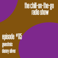 The Chill-On-The-Go Radio Show Episode #115 - Guestmix - Danny Oliver by The Chill-On-The-Go Radio Show