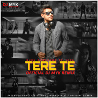 Tere Te ( Guru Randhawa Ft. Ikka ) OFFICIAL DJ MYK REMIX by DJ MYK OFFICIAL