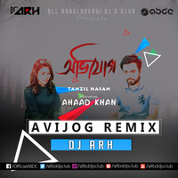 Avijog - Tanzil Hasan ft. Ahaad Khan (DJ ARH REMIX) by ABDC