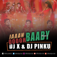 Jaan Oh Baby (Unlimited Masti) - DJ X &amp; DJ Pinku by ABDC