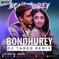 Bondhurey - Muza x Adib (Dj Tareq Remix) by ABDC