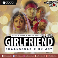 Girlfriend Er Biya - Pritom Hasan (ShaanSquad feat. DJ Joy Remix) by ABDC