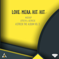 Utteeya x Astreck - Love Mera Hit Hit (Mashup) by UTTEEYA💎