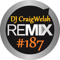 DJ CraigWelsh ReMIX #187 [PODcast] by DJ CraigWelsh