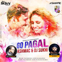 Go Pagal - Dj Ashmac &amp; Dj Sukhi Dubai by DJ SUKHII