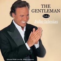 The Gentleman Vol. 6 -Julio Iglesias- 🇪🇸 🇵🇹 🇮🇹 🇫🇷 🇬🇧 by Denis Guerrero