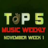 TOP 5 MUSIC WEEKLY NOVEMBER WEEK 1 || 2018 by DJ Femix