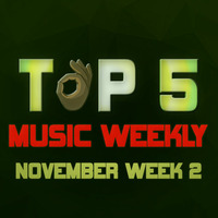 TOP 5 MUSIC WEEKLY NOVEMBER WEEK 2 || 2018 by DJ Femix