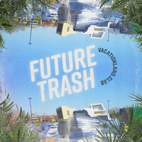 Vacationland #28 – Future Trash by Brooklyn Radio