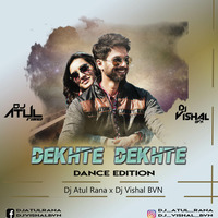 Dekhte Dekhte (Dance Edition) Dj Atul Rana x Dj Vishal BVN by djatulrana