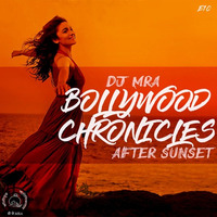 Bollywood Chronicles E10 - After Sunset | Bollywood Summer Dance Mix 2018 by DJ MRA