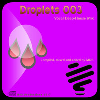 MDB - DROPLETS 003 (VOCAL DEEP HOUSE MIX) by MDB
