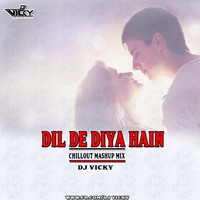 Dil De Diya hai-Chillout mashup mix -DJ VICKY by DJ VICKY(The Nexus Artist)