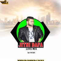 Jitni Dafa-Love Mix -DJ VICKY by DJ VICKY(The Nexus Artist)