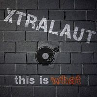 XtraLaut - This Is What [PREVIEW] by XtraLaut