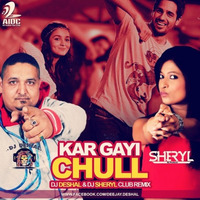 Kar Gayi Chull DjSheryl.DjDeshal by DJ Sheryl