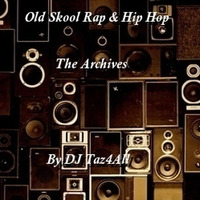 Old Skool Rap &amp; Hip Hop - The Archives by DJ Taz4All