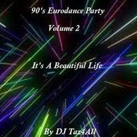 90's Eurodance Party Vol. 2 - It's A Beautiful Life by DJ Taz4All