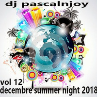 dj pascalnjoy vol 12 decembre summer night 2018 by DJ pascalnjoy