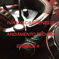 Ivano Carpenelli - Andamento Techno - Episode 4 by Ivano Carpenelli