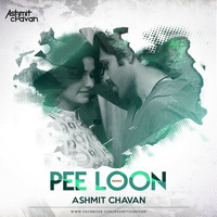 Pee Loon = Ashmit Chavan Remix by Ashmit Chavan