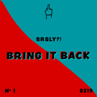 SRSLY?! - Bring It Back (Original Mix) by SRSLY?!