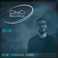 PODCAST SERIES #129 - Brik by CitaCi Recordings