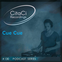 PODCAST SERIES #130 - Cue Cue by CitaCi Recordings