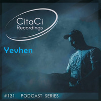 PODCAST SERIES #131 - Yevhen by CitaCi Recordings