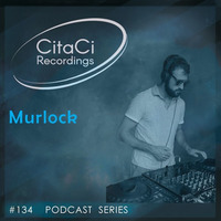 PODCAST SERIES #134 - Murlock by CitaCi Recordings