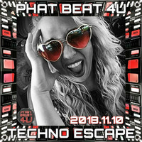 Phat Beat 4U Techno Escape 2018.11.10 by Phat Beat 4U