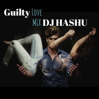 Guilty Love Mix By Dj HasHu 2018 by Dj HasHu
