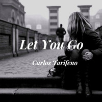 Let You Go.. by Carlos Tarifeno